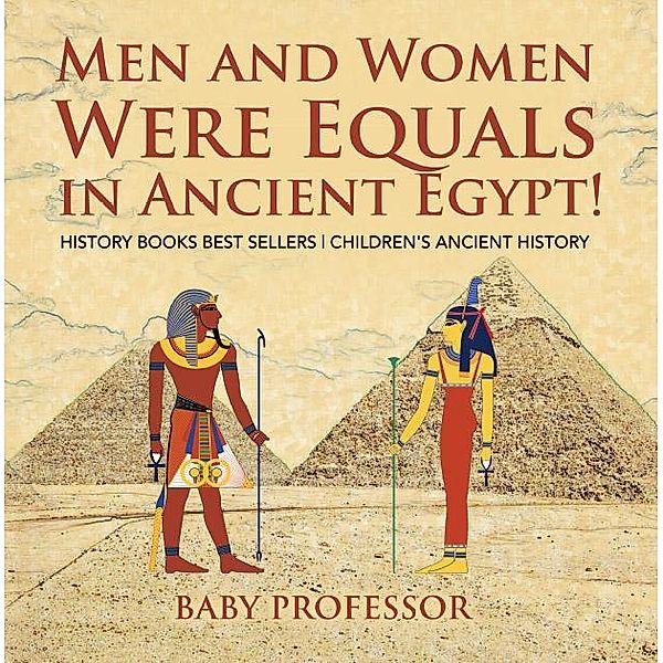 Men and Women Were Equals in Ancient Egypt! History Books Best Sellers | Children's Ancient History / Baby Professor, Baby