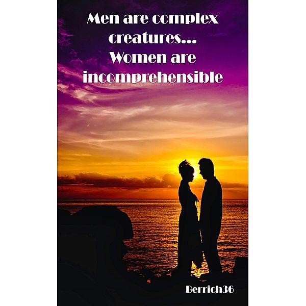 Men are complex creatures, Berrich36