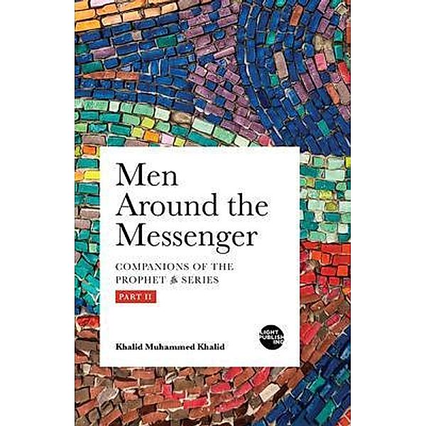 Men Around the Messenger - Part II / Light Publishing, Khalid Khalid