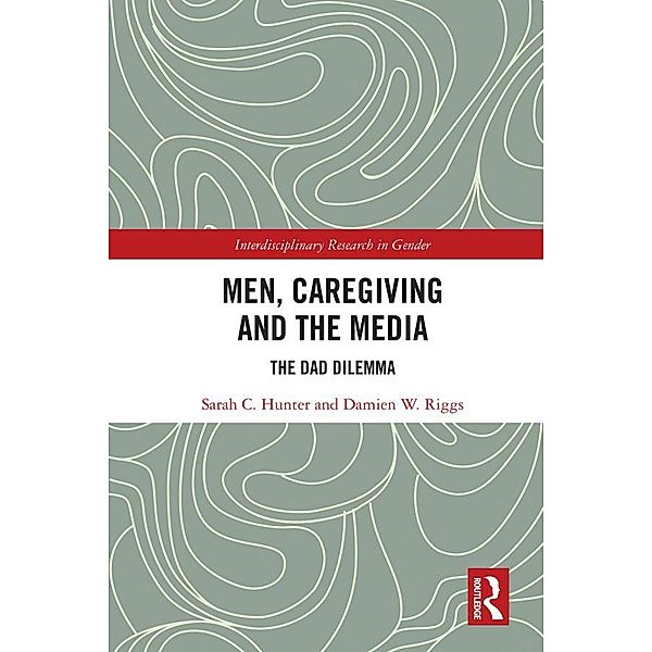 Men, Caregiving and the Media, Sarah C. Hunter, Damien W. Riggs