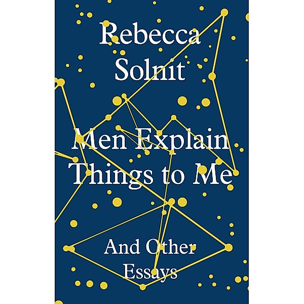 Men Explain Things to Me / Granta Books, Rebecca Solnit