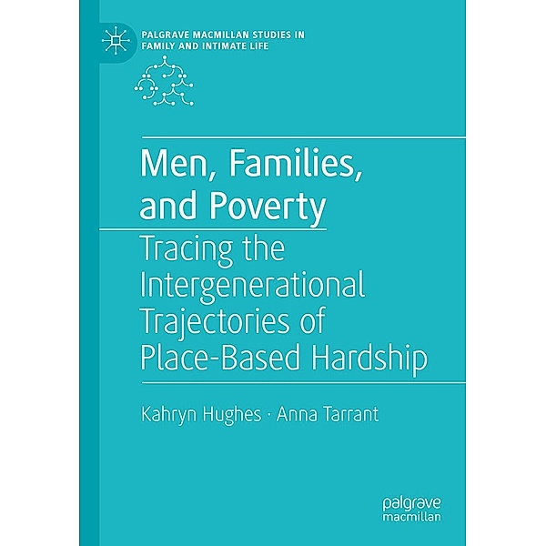 Men, Families, and Poverty / Palgrave Macmillan Studies in Family and Intimate Life, Kahryn Hughes, Anna Tarrant