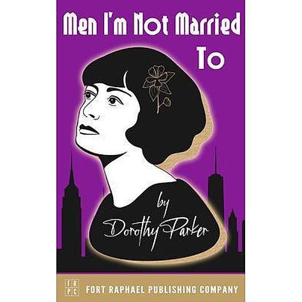 Men I'm Not Married To - Unabridged / Ft. Raphael Publishing Company, Dorothy Parker
