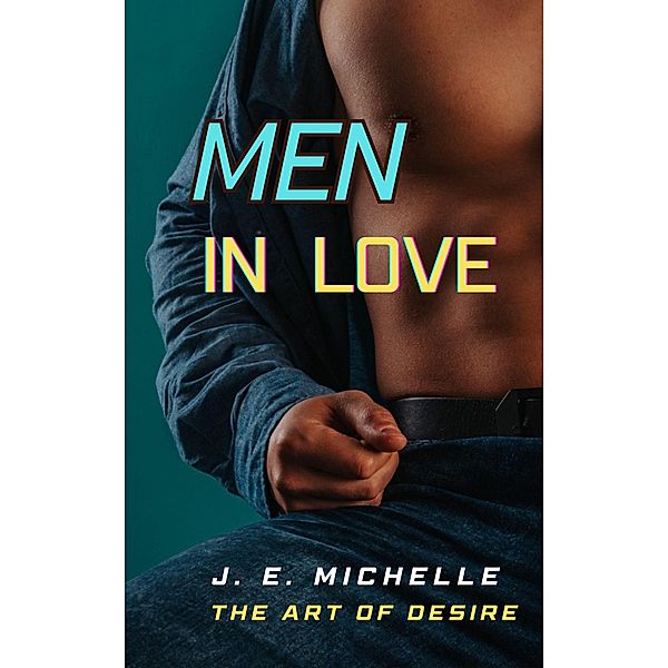 Men In Love (The Art of Desire) / The Art of Desire, J. E. Michelle