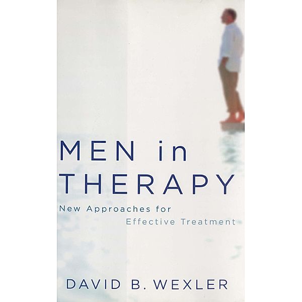 Men in Therapy: New Approaches for Effective Treatment, David B. Wexler