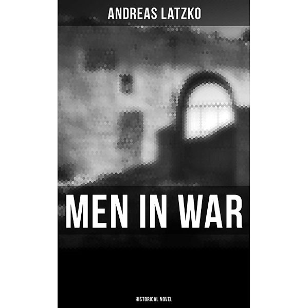 Men in War (Historical Novel), Andreas Latzko