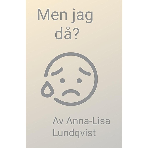 Men Jag Då?, Anna-Lisa Lundqvist