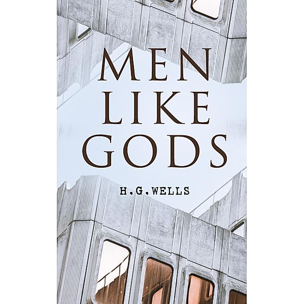 Men Like Gods, H. G. Wells