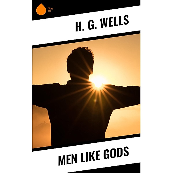 Men Like Gods, H. G. Wells