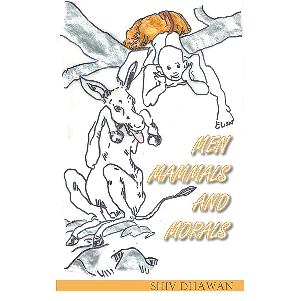 Men Mammals and Morals, Shiv Dhawan