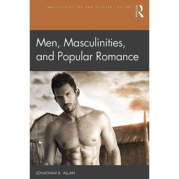 Men, Masculinities, and Popular Romance, Jonathan A. Allan