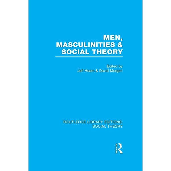 Men, Masculinities and Social Theory (RLE Social Theory)