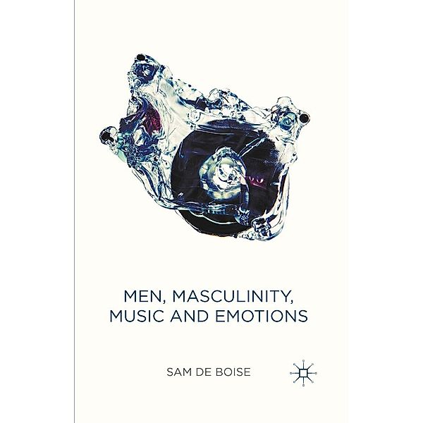 Men, Masculinity, Music and Emotions, Sam De Boise
