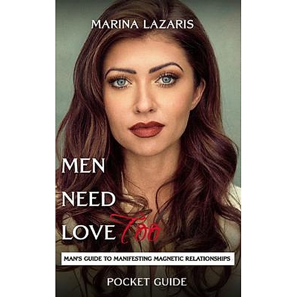 Men Need Love TOO, Man's Guide To Manifesting Magnetic Relationships., Marina Lazaris
