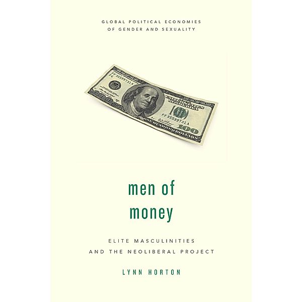 Men of Money / Global Political Economies of Gender and Sexuality, Lynn Horton