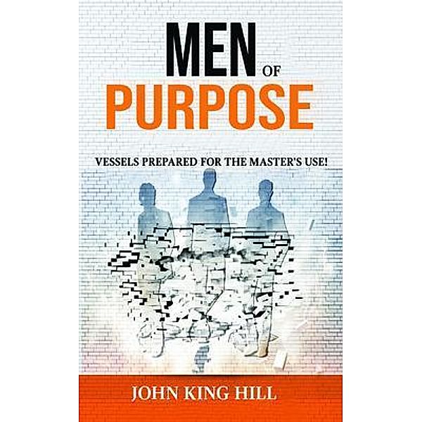 MEN OF PURPOSE, John King Hill