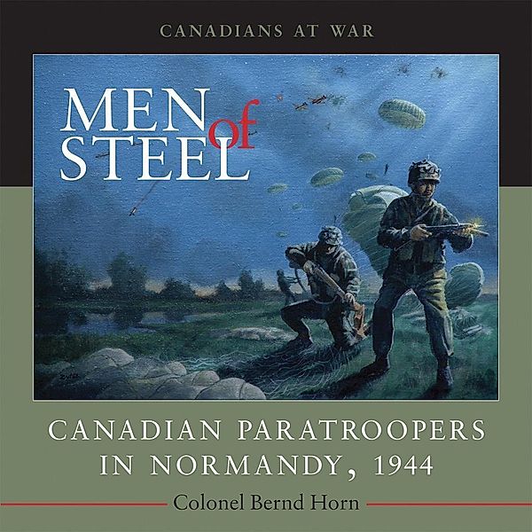 Men of Steel / Canadians at War Bd.2, Bernd Horn