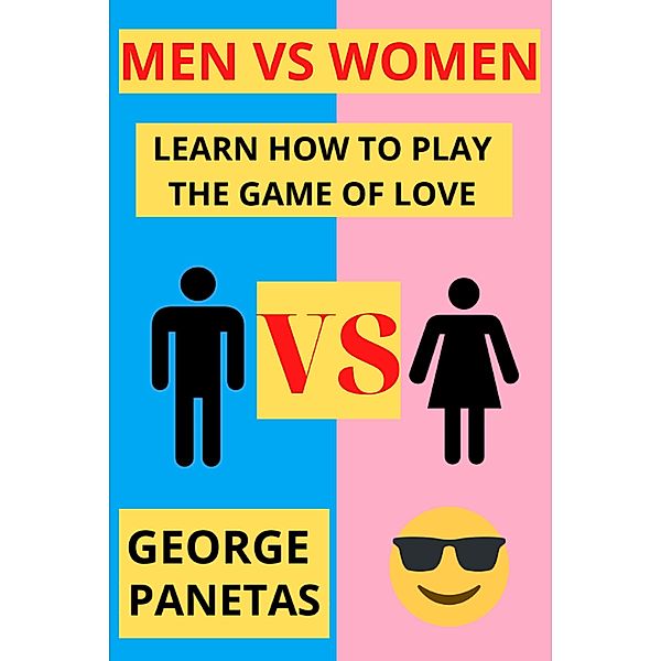 MEN VS WOMEN LEARN HOW TO PLAY THE GAME OF LOVE, George Panetas