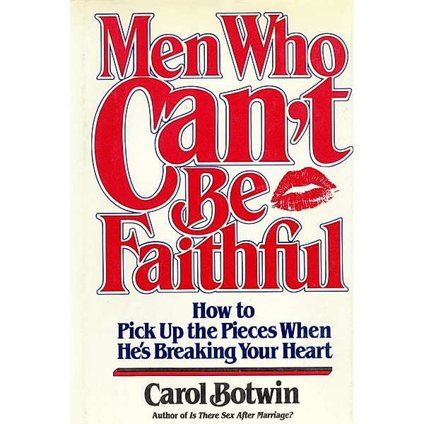 Men Who Can't be Faithful / Grand Central Publishing, Carol Botwin