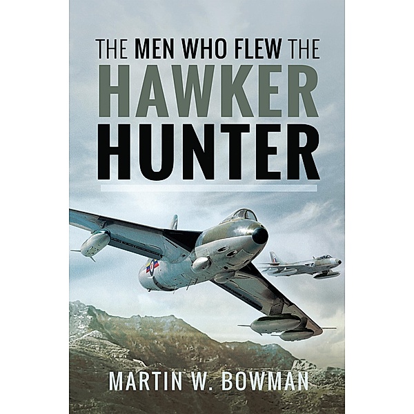 Men Who Flew the Hawker Hunter, Bowman Martin W Bowman