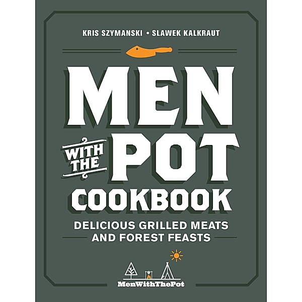 Men with the Pot Cookbook, Kris Szymanski, Slawek Kalkraut
