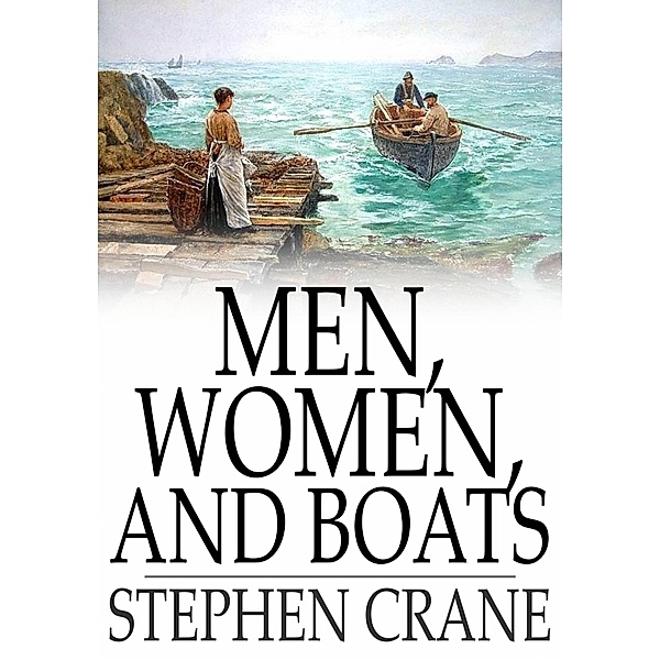 Men, Women, and Boats / The Floating Press, Stephen Crane