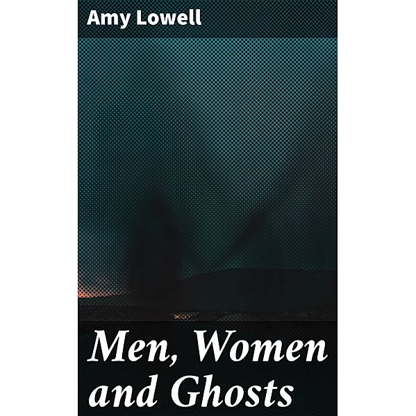 Men, Women and Ghosts, Amy Lowell