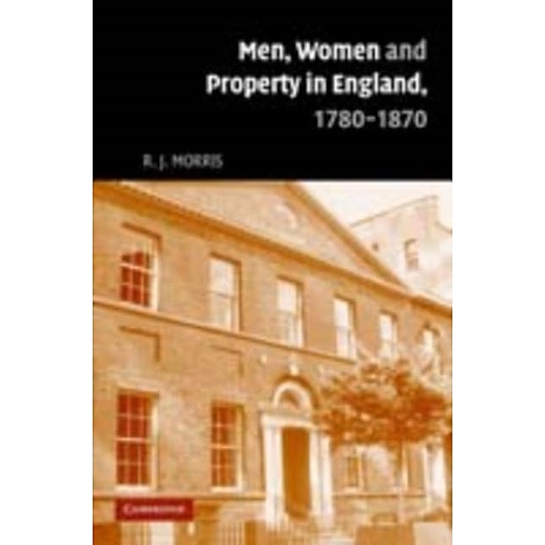 Men, Women and Property in England, 1780-1870, R. J. Morris