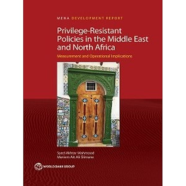 MENA Development Report: Privilege-Resistant Policies in the Middle East and North Africa, Meriem Ait Ali Slimane, Syed Akhtar Mahmood