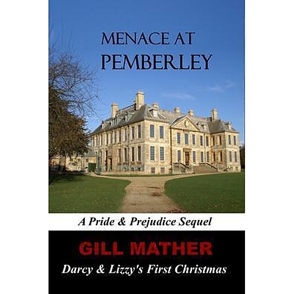 Menace At Pemberley: Darcy and Lizzy's First Christmas / The Elizabeth Bennet Series Bd.2, Gill Mather