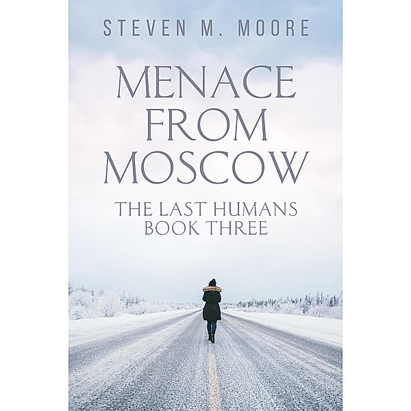 Menace from Moscow (The Last Humans, #3) / The Last Humans, Steven M. Moore