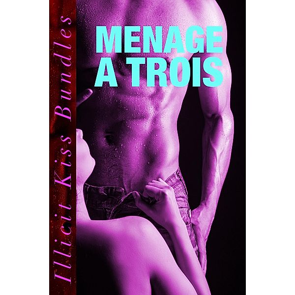 Menage A Trois (Threesome Erotica Bundle), Illicit Kisses