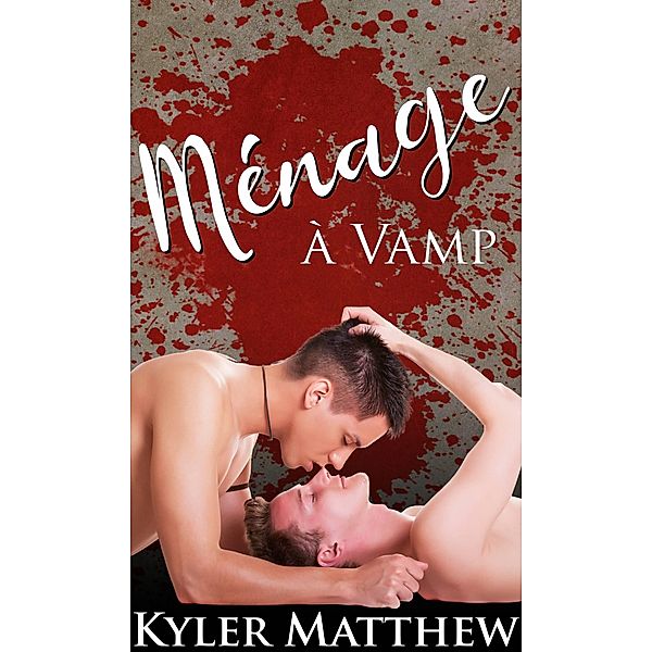 Menage a vamp, Kyler Matthew