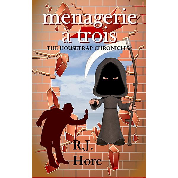 Menagerie à Trois (The Housetrap Chronicles, #7) / The Housetrap Chronicles, R. J. Hore