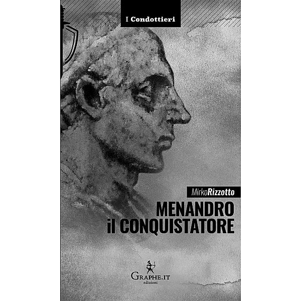 Menandro il Conquistatore / I Condottieri [storia] Bd.2, Mirko Rizzotto