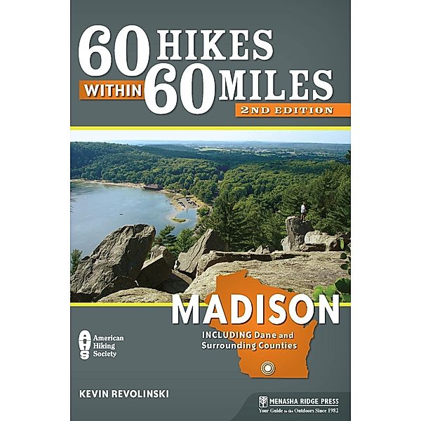 Menasha Ridge Press: 60 Hikes Within 60 Miles: Madison, Kevin Revolinski