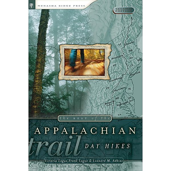 Menasha Ridge Press: The Best of the Appalachian Trail: Day Hikes, Victoria Logue, Leonard Adkins, Frank Logue