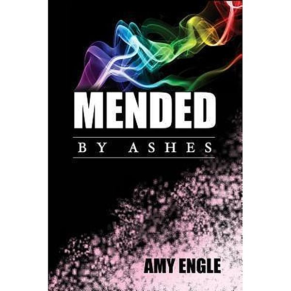 Mended By Ashes / Amy Engle, Amy Engle