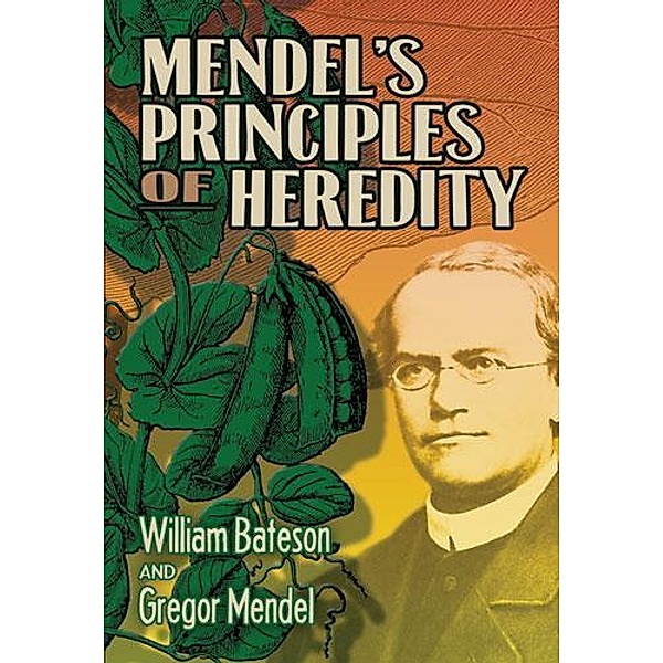 Mendel's Principles of Heredity / Dover Books on Biology, William Bateson, Gregor Mendel
