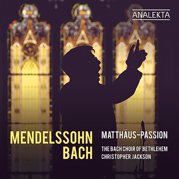 Mendelssohn & Bach: Matthäus-Passion, Christopher Jackson, The Bach Choir Of Bethlehem