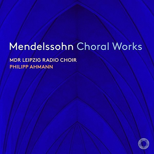 Mendelssohn Choral Works, Philipp Ahmann, Mdr-Rundfunkchor