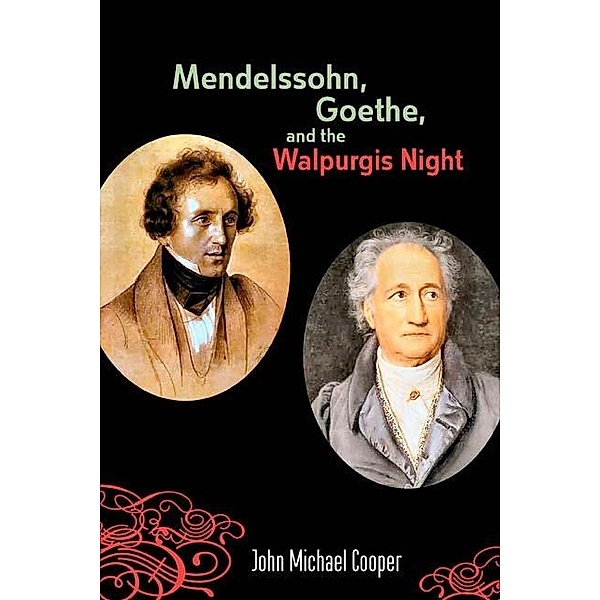 Mendelssohn, Goethe, and the Walpurgis Night / Eastman Studies in Music Bd.43, John Michael Cooper