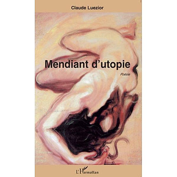 Mendiant d'utopie / Harmattan, Claude Luezior Claude Luezior