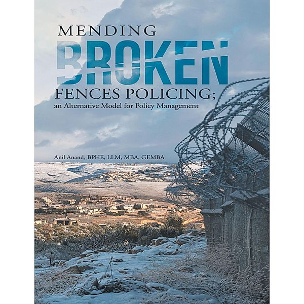 Mending Broken Fences Policing: An Alternative Model for Policy Management, Bphe Anand