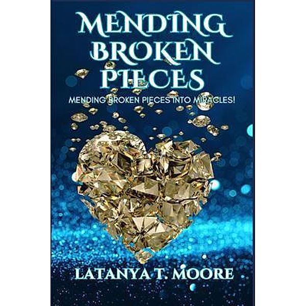 Mending Broken Pieces, Latanya T Moore