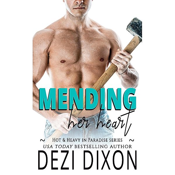Mending her Heart (Hot & Heavy in Paradise, #8) / Hot & Heavy in Paradise, Dezi Dixon
