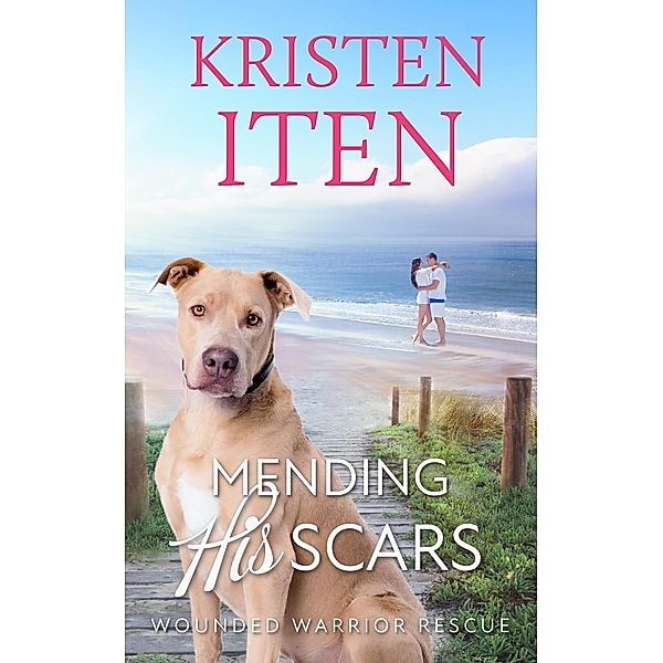 Mending His Scars (Second Chance Romance in Liberty Cove, #3) / Second Chance Romance in Liberty Cove, Kristen Iten