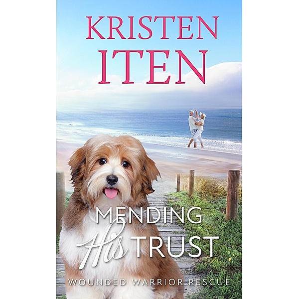 Mending His Trust (Second Chance Romance in Liberty Cove, #4) / Second Chance Romance in Liberty Cove, Kristen Iten