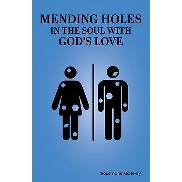 Mending Holes in the Soul With God's Love, Rosemarie McHenry