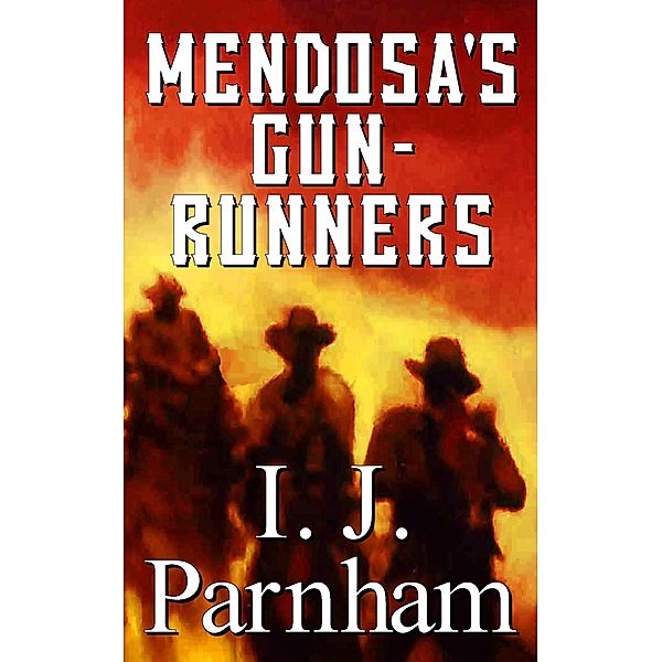 Mendosa's Gun-runners, I. J. Parnham